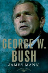 George W. Bush: The American Presidents Series - James Mann (ISBN: 9780805093971)