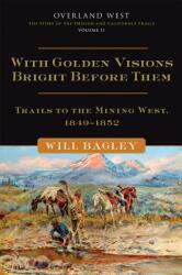 With Golden Visions Bright Before Them 2: Trails to the Mining West 1849-1852 (ISBN: 9780806142845)