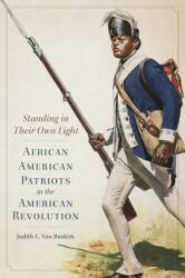 Standing in Their Own Light Volume 59: African American Patriots in the American Revolution (ISBN: 9780806156354)