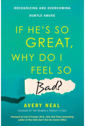 If He's So Great, Why Do I Feel So Bad? - Avery Neal (ISBN: 9780806538617)