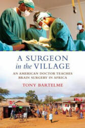 A Surgeon in the Village: An American Doctor Teaches Brain Surgery in Africa (ISBN: 9780807005866)