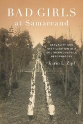 Bad Girls at Samarcand: Sexuality and Sterilization in a Southern Juvenile Reformatory (ISBN: 9780807162491)