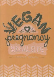 Vegan Pregnancy Survival Guide - Seyward Rebhal (2012)