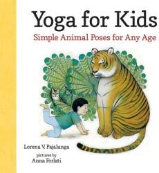 Yoga for Kids Simple Animal Poses For Any Age - Lorena V. Pajalunga, Anna Forlati (ISBN: 9780807591727)