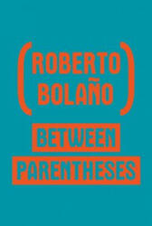 Between Parentheses - Roberto Bolano, Natasha Wimmer (ISBN: 9780811222723)