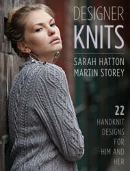 Designer Knits: Sarah Hatton & Martin Storey: 22 Handknit Designs for Him & Her - Sarah Hatton, Martin Storey (ISBN: 9780811718431)