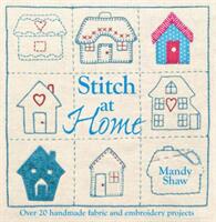 Stitch at Home - Make Your House a Home with Over 20 Handmade Projects (2012)