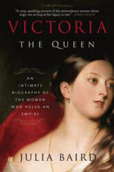 Victoria: The Queen - Julia Baird (ISBN: 9780812982282)