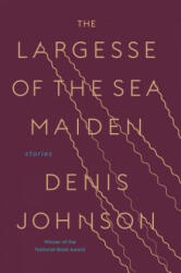 Largesse of the Sea Maiden - Denis Johnson (ISBN: 9780812988635)
