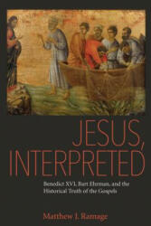 Jesus Interpreted: Benedict XVI Bart Ehrman and the Historical Truth of the Gospels (ISBN: 9780813229089)