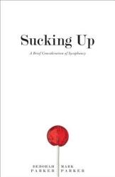 Sucking Up: A Brief Consideration of Sycophancy (ISBN: 9780813940892)