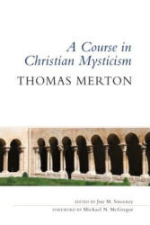 Course in Christian Mysticism - Thomas Merton, Michael N. McGregor, Jon M. Sweeney (ISBN: 9780814645086)