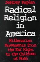 Radical Religion in America: Millenarian Movements from the Far Right to the Children of Noah (ISBN: 9780815603962)
