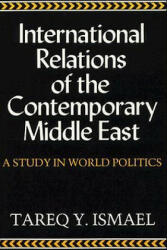 International Relations of the Contemporary Middle East - Tareq Y Ismael (ISBN: 9780815623823)