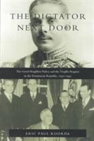 The Dictator Next Door: The Good Neighbor Policy and the Trujillo Regime in the Dominican Republic 1930-1945 (ISBN: 9780822321231)