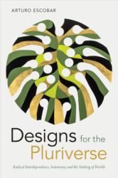 Designs for the Pluriverse - Arturo Escobar (ISBN: 9780822371052)