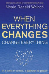 When Everything Changes, Change Everything - Neale Donald Walsch (2010)