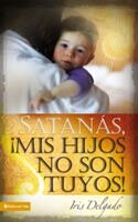 Satans MIS Hijos No Son Tuyos Edicin Revisada = Satan You Can't Have My Children! (ISBN: 9780829758825)