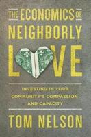 The Economics of Neighborly Love: Investing in Your Community's Compassion and Capacity (ISBN: 9780830843923)