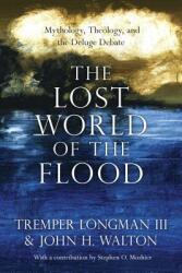 The Lost World of the Flood: Mythology Theology and the Deluge Debate (ISBN: 9780830852000)