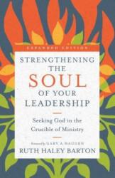 Strengthening the Soul of Your Leadership: Seeking God in the Crucible of Ministry (ISBN: 9780830846450)