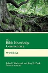 Bible Knowledge Commentary Wisdom - John F. Walvoord, Roy B. Zuck (ISBN: 9780830772643)