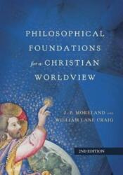 Philosophical Foundations for a Christian Worldview - J. P. Moreland, William Lane Craig (ISBN: 9780830851874)