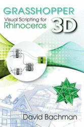 Grasshopper: Visual Scripting for Rhinoceros 3D - David Bachman (ISBN: 9780831136116)
