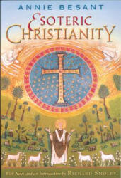 Esoteric Christianity: Or the Lesser Mysteries - Annie Wood Besant, Richard Smoley (ISBN: 9780835608497)