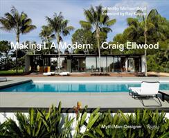 Making L. A. Modern: Craig Ellwood - Myth Man Designer (ISBN: 9780847861538)