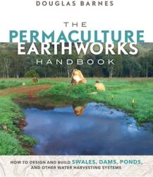 Permaculture Earthworks Handbook - Douglas Barnes (ISBN: 9780865718449)
