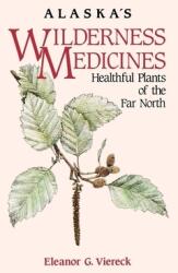 Alaska's Wilderness Medicines: Healthful Plants of (ISBN: 9780882403229)