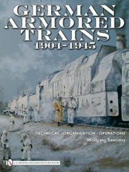 German Armored Trains 1904-1945 - Wolfgang Sawodny (2010)