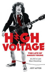 High Voltage: The Life of Angus Young, AC/DC's Last Man Standing - Jeff Apter (ISBN: 9780897330459)