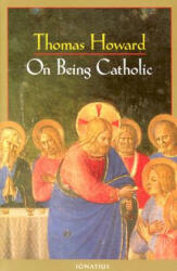 On Being Catholic - Thomas Howard (ISBN: 9780898706086)
