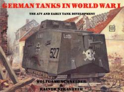German Tanks in WWI: The A7V and Early Tank Develment - Werner Haupt (1991)