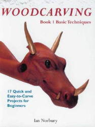 Woodcarving: Book 1: Basic Techniques - Ian Norbury (ISBN: 9780941936781)
