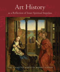 Art History as a Reflection of Inner Spiritual Impulses - Rudolf Steiner (ISBN: 9780880106276)