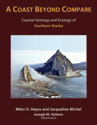 Coast Beyond Compare - Coastal Geology and Ecology of Southern Alaska - Miles O. Hayes, Jacqueline Michel (ISBN: 9780981661841)