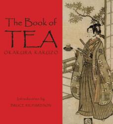 The Book of Tea - Kakuzo Okakura, Bruce Richardson (ISBN: 9780983610601)