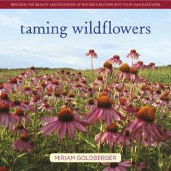 Taming Wildflowers: Bringing the Beauty and Splendor of Nature's Blooms Into Your Own Backyard (ISBN: 9780985562267)
