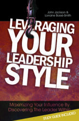 Leveraging Your Leadership Style: Maximize Your Influence by Discovering the Leader Within (ISBN: 9780991611119)