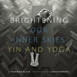 Brightening Our Inner Skies: Yin and Yoga - Norman Blair (ISBN: 9780995547001)