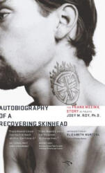 Autobiography of a Recovering Skinhead: The Frank Meeink Story as Told to Jody M. Roy, Ph. D. - Frank Meeink, Jody M. Roy, Elizabeth Wurtzel (ISBN: 9780997068375)