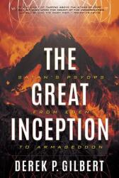The Great Inception: Satan's Psyops from Eden to Armageddon - Derek P. Gilbert (ISBN: 9780998142647)