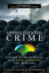 Unprecedented Crime - Climate Science Denial and Game Changers for Survival (ISBN: 9780998694733)