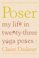 Poser: My Life in Twenty-Three Yoga Poses (ISBN: 9781250002334)