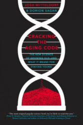 Cracking the Aging Code: The New Science of Growing Old - And What It Means for Staying Young - Josh Mitteldorf, Dorion Sagan (ISBN: 9781250061713)