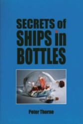 Secrets of Ships in Bottles - Peter Thorne (1999)
