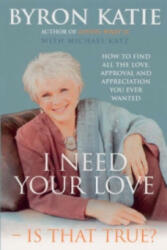 I Need Your Love - Is That True? - Byron Katie (2005)